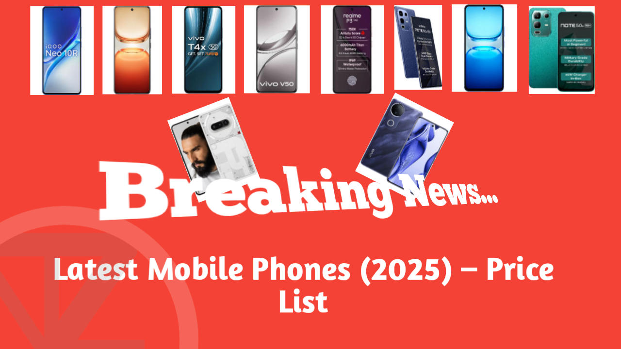 Latest Mobile Phones (2025) – Price List